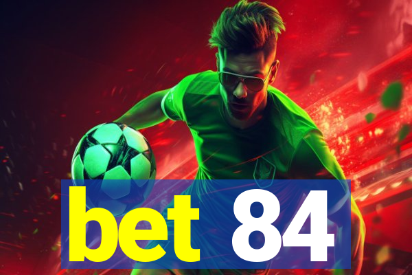 bet 84